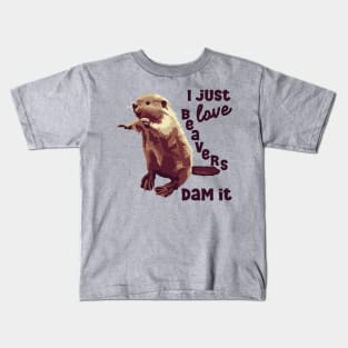 I Just Love Beavers Dam It Kids T-Shirt